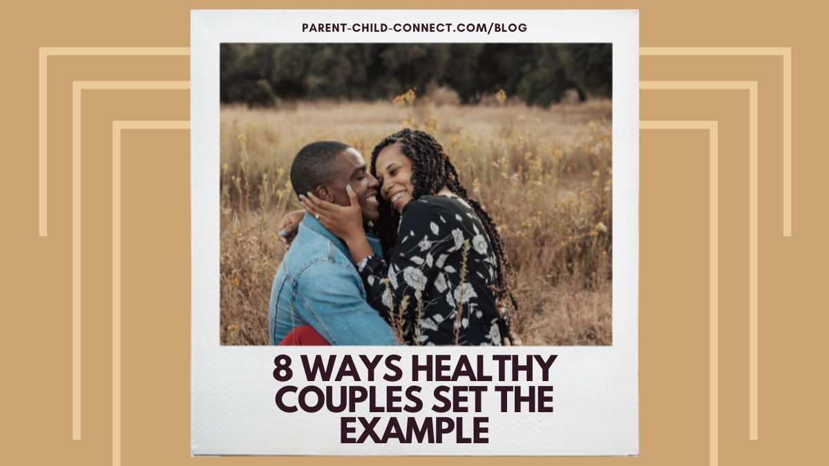 Talk is Cheap: 8 ways healthy couples set the example for their children