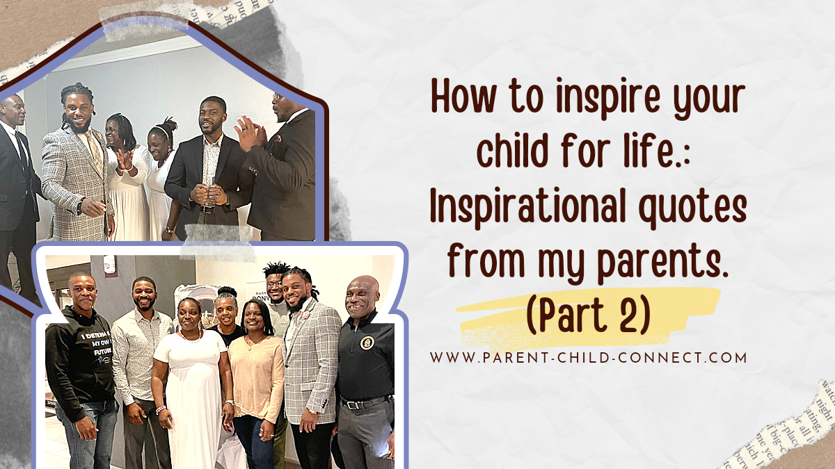 How to inspire your child for life.: Inspirational quotes from my parents. (Part 2)