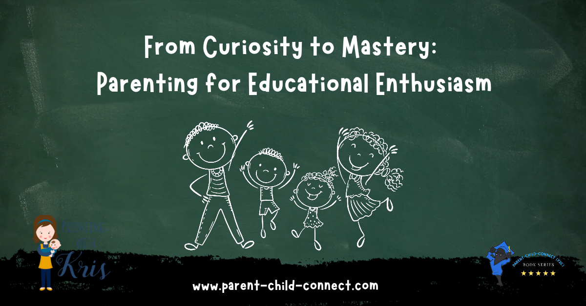 From Curiosity to Mastery: Parenting for Educational Enthusiasm