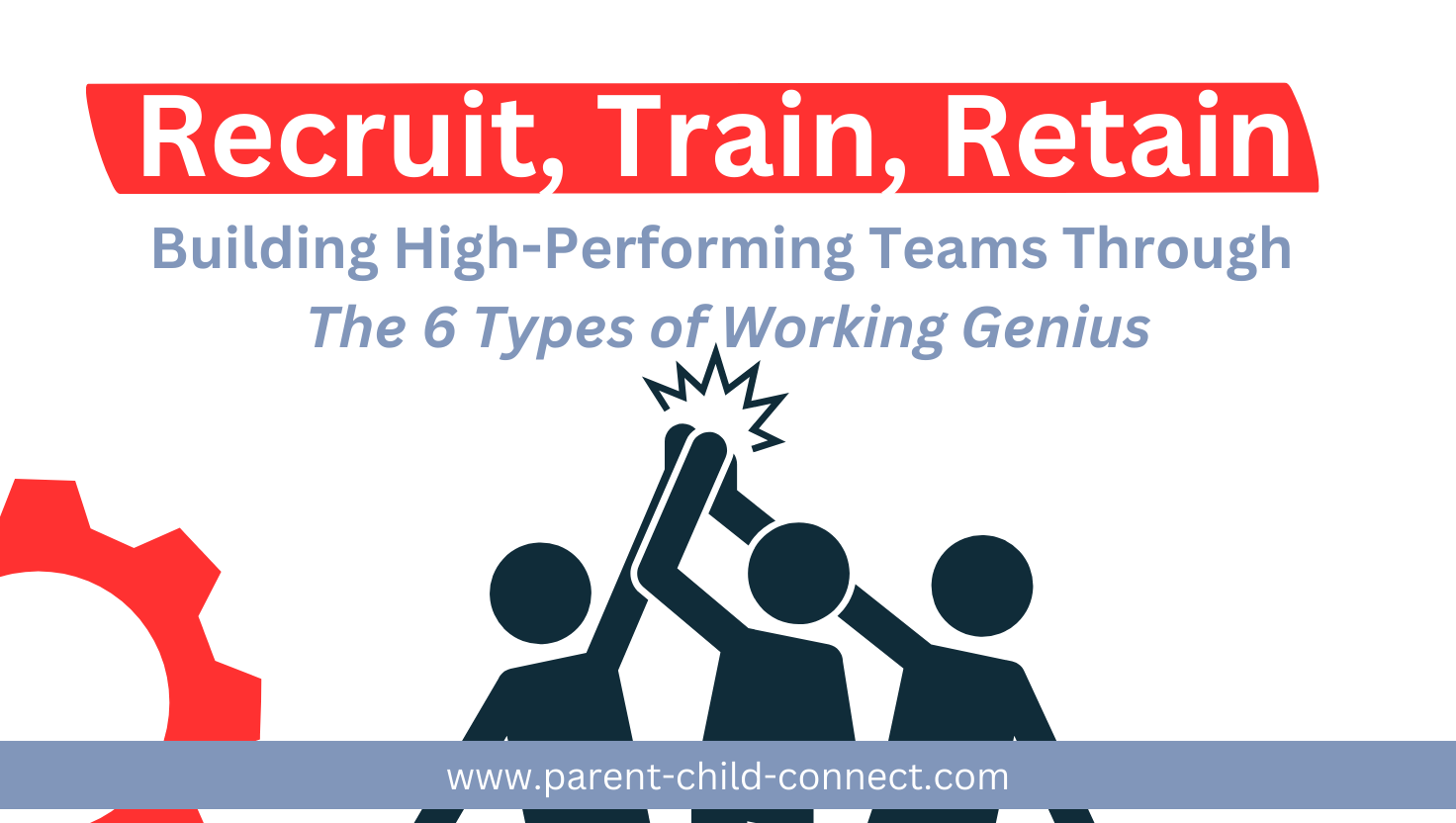 Recruit, Train, Retain: Building High-Performing Teams Through the Six Types of Working Genius